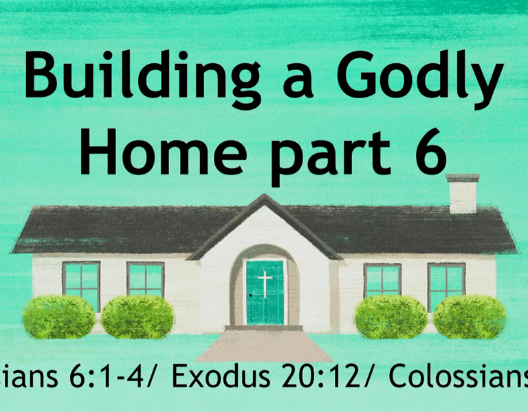 Building a Godly Home – Part 6