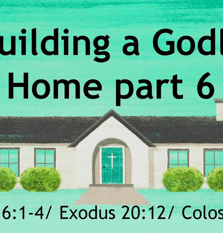 Building a Godly Home – Part 6