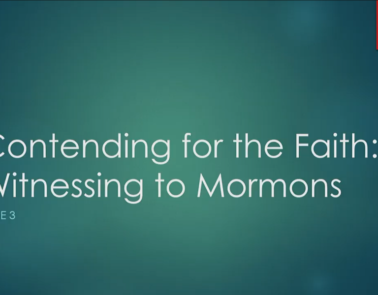 Contending for the Faith: Witnessing to Mormons